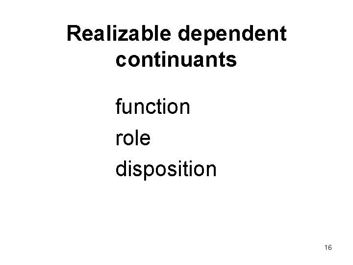 Realizable dependent continuants function role disposition 16 