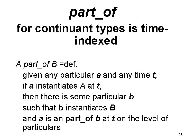 part_of for continuant types is timeindexed A part_of B =def. given any particular a