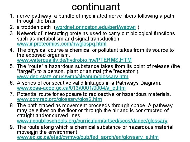 continuant 1. nerve pathway: a bundle of myelinated nerve fibers following a path through