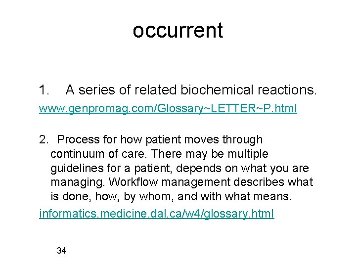 occurrent 1. A series of related biochemical reactions. www. genpromag. com/Glossary~LETTER~P. html 2. Process