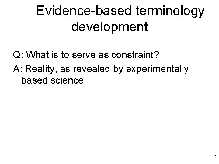 Evidence-based terminology development Q: What is to serve as constraint? A: Reality, as revealed