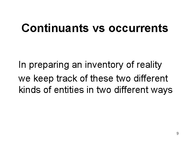 Continuants vs occurrents In preparing an inventory of reality we keep track of these