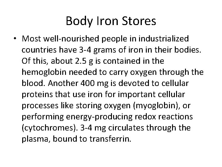 Body Iron Stores • Most well-nourished people in industrialized countries have 3 -4 grams