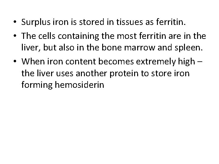  • Surplus iron is stored in tissues as ferritin. • The cells containing