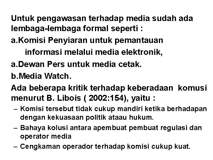 Untuk pengawasan terhadap media sudah ada lembaga-lembaga formal seperti : a. Komisi Penyiaran untuk