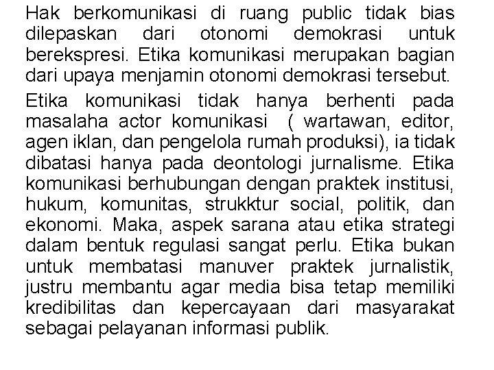 Hak berkomunikasi di ruang public tidak bias dilepaskan dari otonomi demokrasi untuk berekspresi. Etika