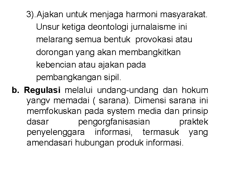 3). Ajakan untuk menjaga harmoni masyarakat. Unsur ketiga deontologi jurnalaisme ini melarang semua bentuk