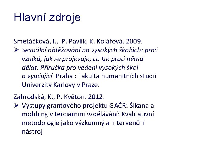Hlavní zdroje Smetáčková, I. , P. Pavlík, K. Kolářová. 2009. Ø Sexuální obtěžování na