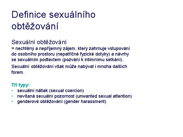 Definice sexuálního obtěžování Sexuální obtěžování = nechtěný a nepříjemný zájem, který zahrnuje vstupování do