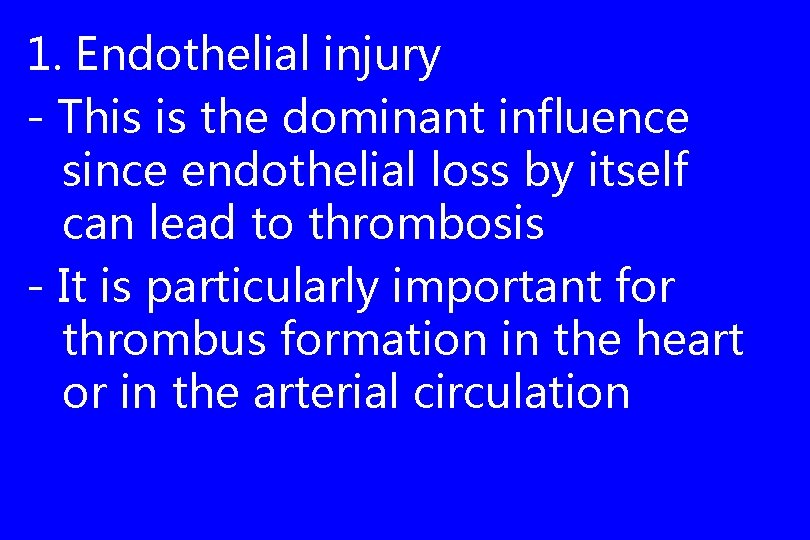 1. Endothelial injury - This is the dominant influence since endothelial loss by itself
