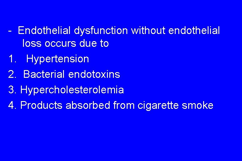- Endothelial dysfunction without endothelial loss occurs due to 1. Hypertension 2. Bacterial endotoxins