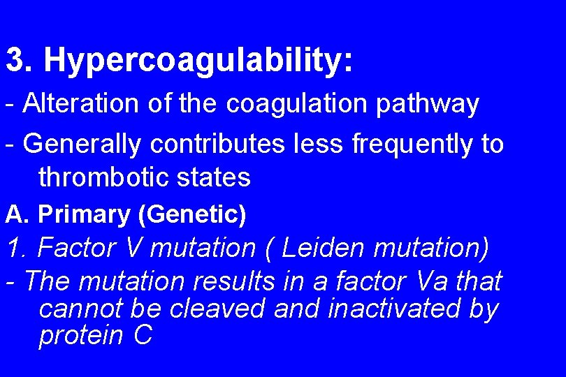 3. Hypercoagulability: - Alteration of the coagulation pathway - Generally contributes less frequently to