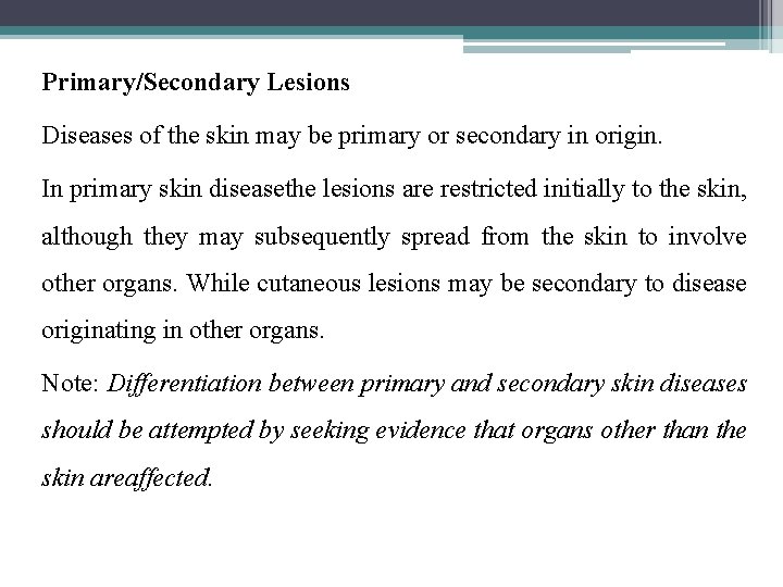 Primary/Secondary Lesions Diseases of the skin may be primary or secondary in origin. In