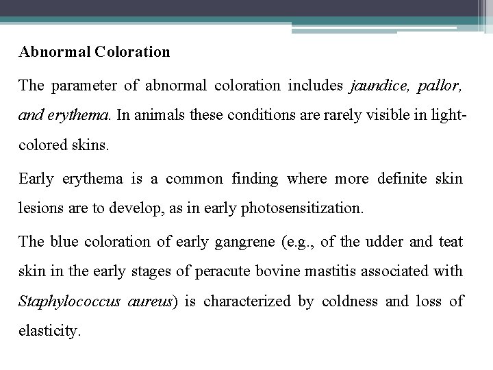 Abnormal Coloration The parameter of abnormal coloration includes jaundice, pallor, and erythema. In animals