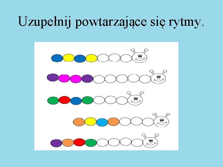 Uzupełnij powtarzające się rytmy. 