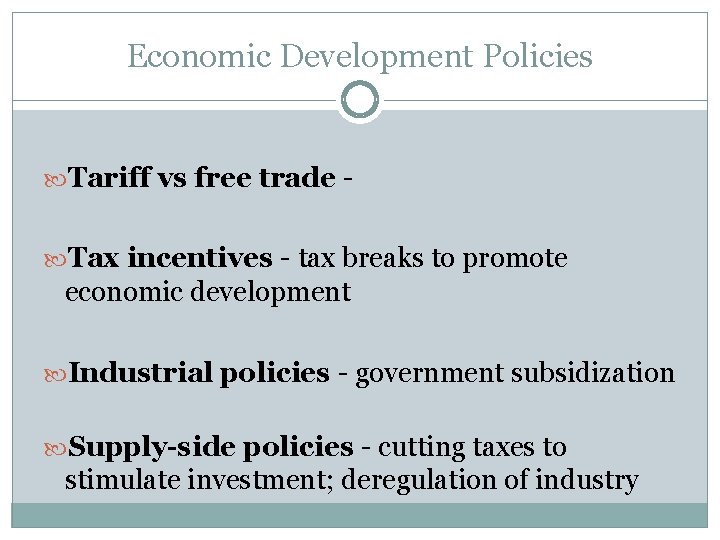 Economic Development Policies Tariff vs free trade Tax incentives - tax breaks to promote