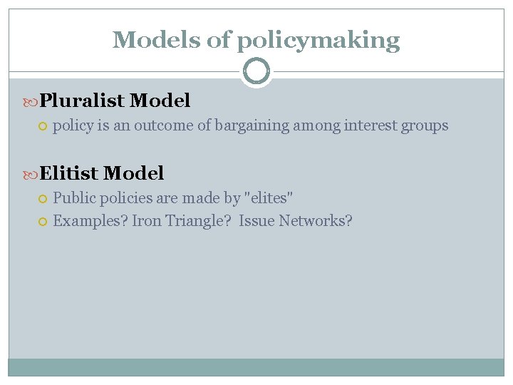 Models of policymaking Pluralist Model policy is an outcome of bargaining among interest groups