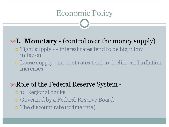 Economic Policy I. Monetary - (control over the money supply) Tight supply - -