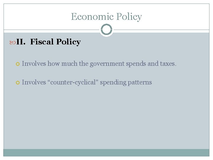 Economic Policy II. Fiscal Policy Involves how much the government spends and taxes. Involves