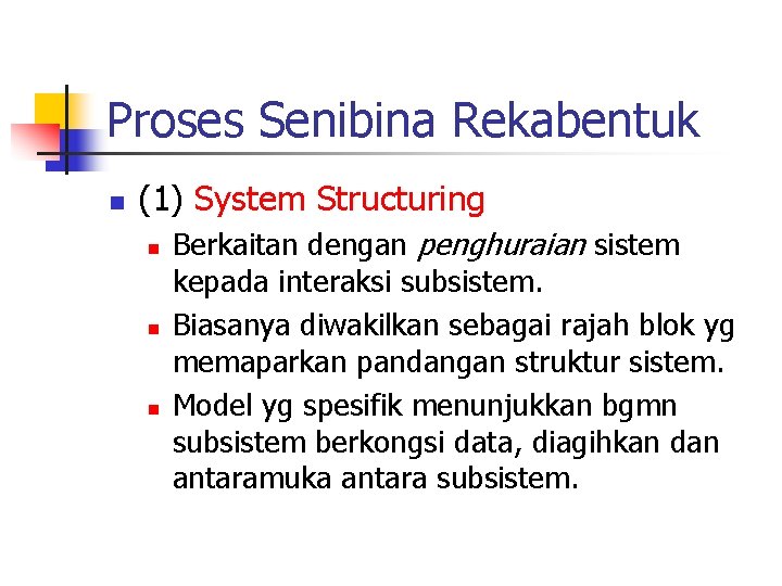 Proses Senibina Rekabentuk n (1) System Structuring n n n Berkaitan dengan penghuraian sistem