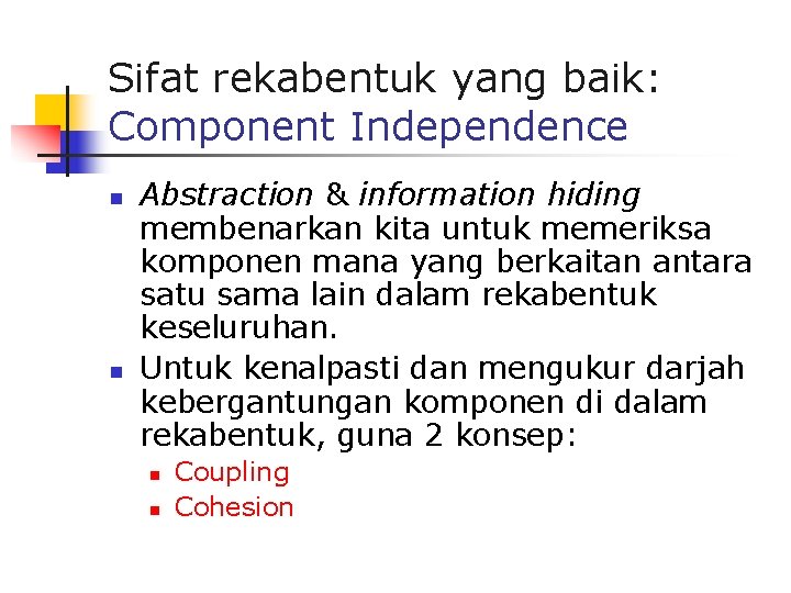 Sifat rekabentuk yang baik: Component Independence n n Abstraction & information hiding membenarkan kita