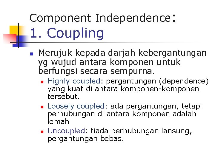 Component Independence: 1. Coupling n Merujuk kepada darjah kebergantungan yg wujud antara komponen untuk
