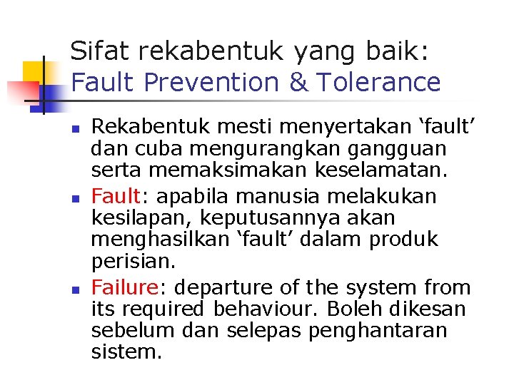 Sifat rekabentuk yang baik: Fault Prevention & Tolerance n n n Rekabentuk mesti menyertakan