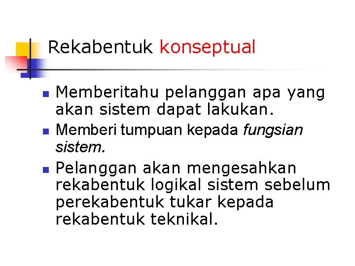 Rekabentuk konseptual n n n Memberitahu pelanggan apa yang akan sistem dapat lakukan. Memberi