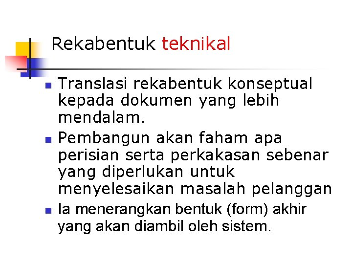 Rekabentuk teknikal n n n Translasi rekabentuk konseptual kepada dokumen yang lebih mendalam. Pembangun