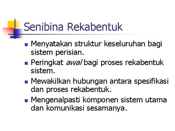 Senibina Rekabentuk n n Menyatakan struktur keseluruhan bagi sistem perisian. Peringkat awal bagi proses