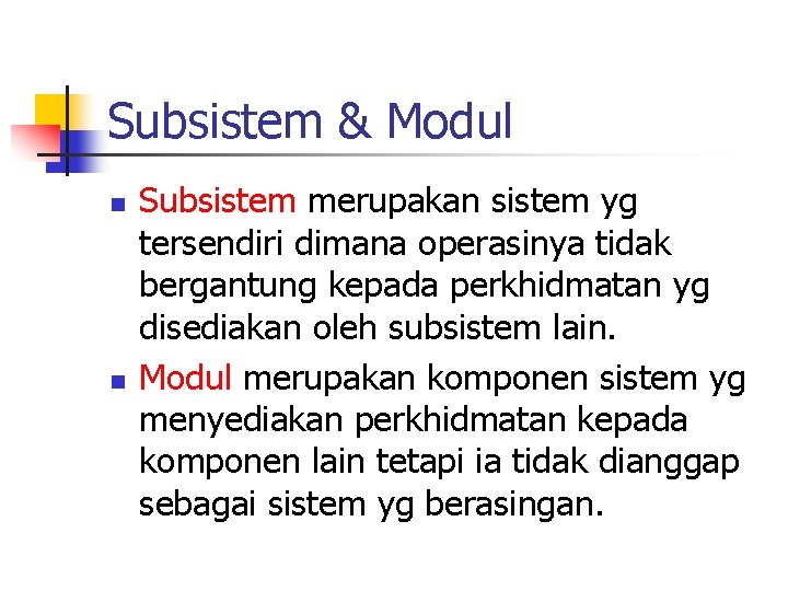 Subsistem & Modul n n Subsistem merupakan sistem yg tersendiri dimana operasinya tidak bergantung