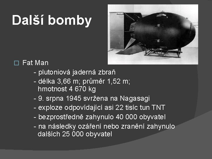 Další bomby � Fat Man - plutoniová jaderná zbraň - délka 3, 66 m;