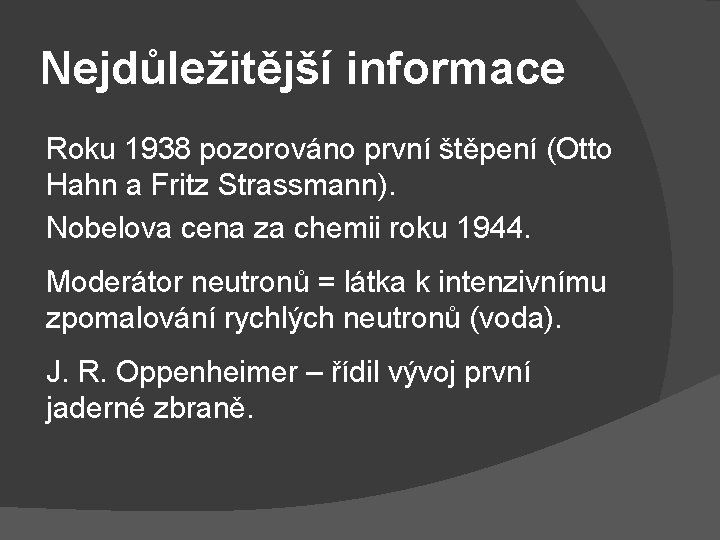 Nejdůležitější informace Roku 1938 pozorováno první štěpení (Otto Hahn a Fritz Strassmann). Nobelova cena