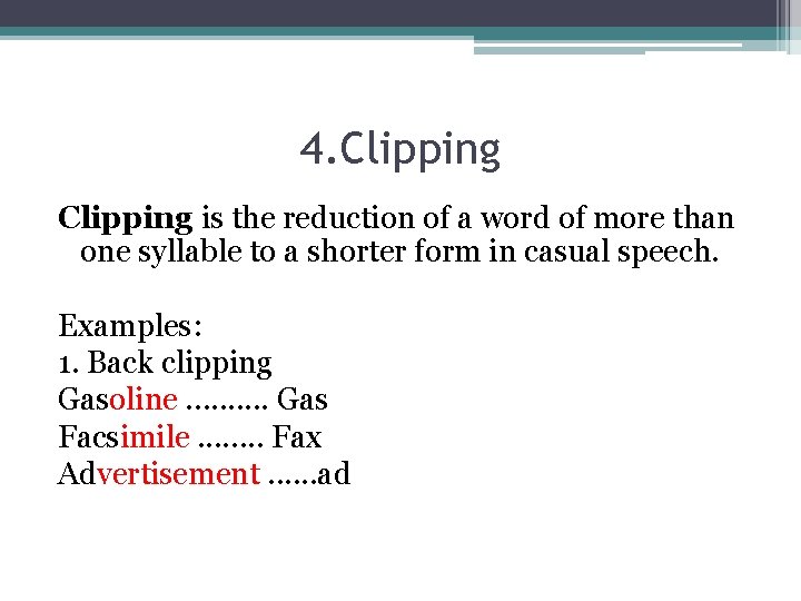 4. Clipping is the reduction of a word of more than one syllable to