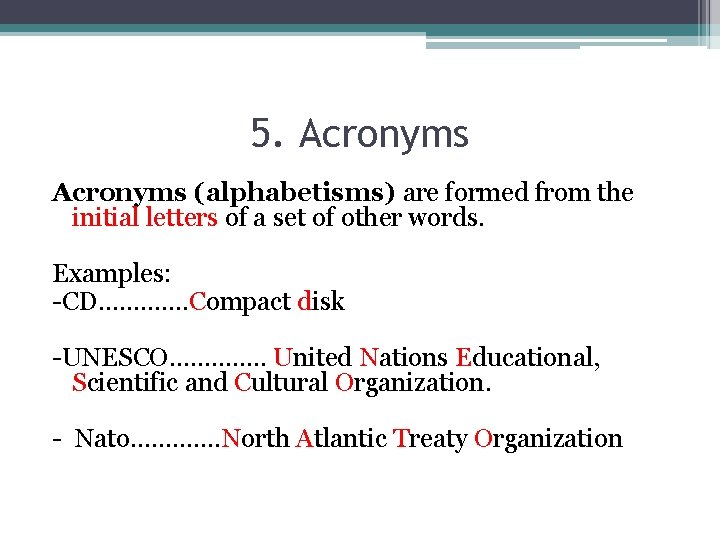 5. Acronyms (alphabetisms) are formed from the initial letters of a set of other