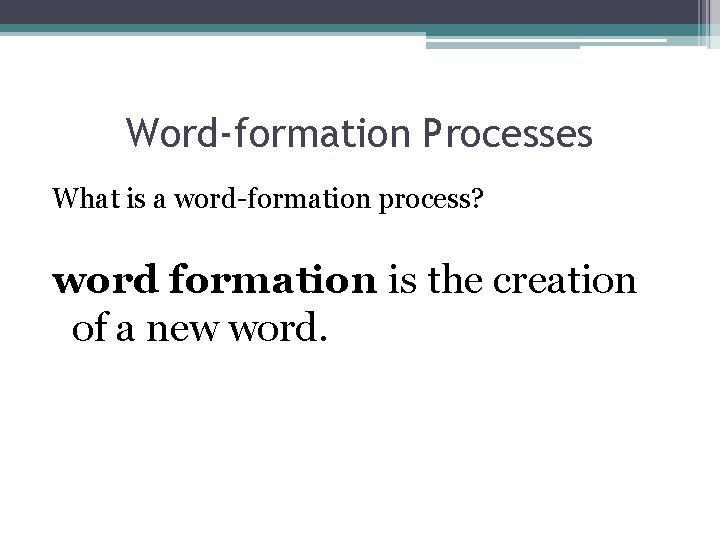 Word-formation Processes What is a word-formation process? word formation is the creation of a