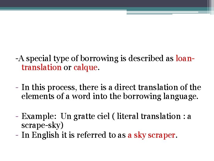 -A special type of borrowing is described as loantranslation or calque. - In this