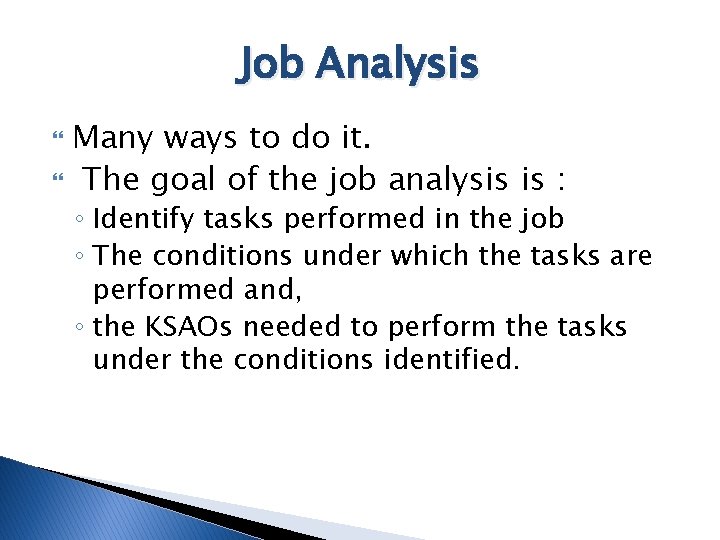 Job Analysis Many ways to do it. The goal of the job analysis is