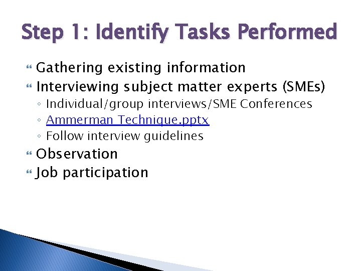 Step 1: Identify Tasks Performed Gathering existing information Interviewing subject matter experts (SMEs) ◦