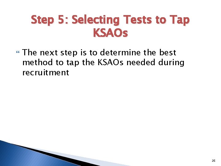 Step 5: Selecting Tests to Tap KSAOs The next step is to determine the