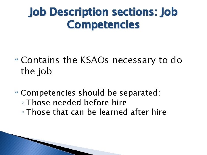 Job Description sections: Job Competencies Contains the KSAOs necessary to do the job Competencies