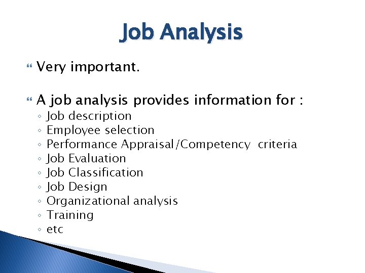 Job Analysis Very important. A job analysis provides information for : ◦ ◦ ◦