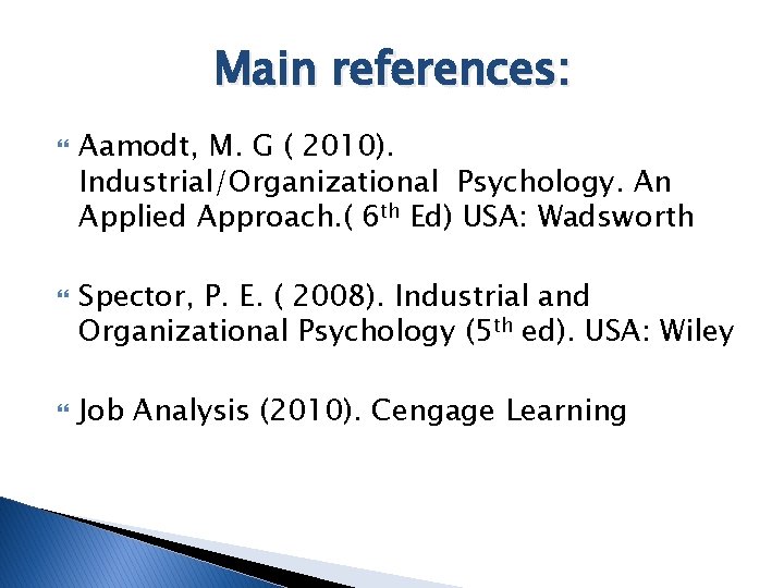 Main references: Aamodt, M. G ( 2010). Industrial/Organizational Psychology. An Applied Approach. ( 6