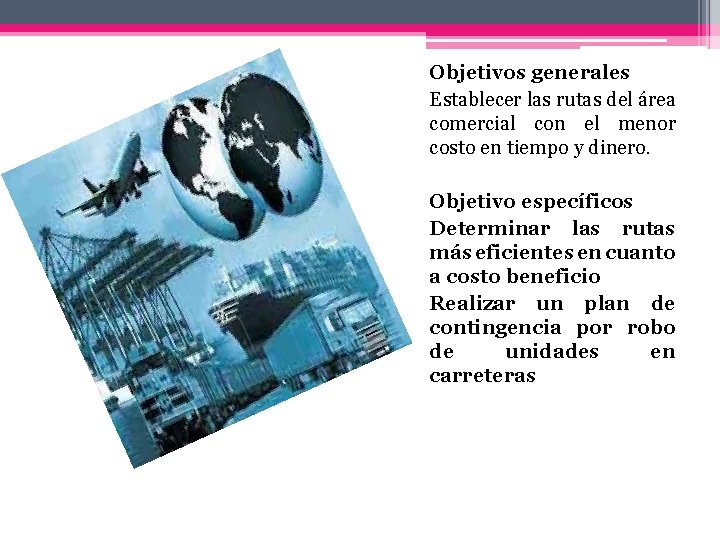 Objetivos generales Establecer las rutas del área comercial con el menor costo en tiempo