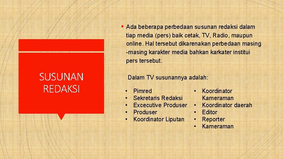 § Ada beberapa perbedaan susunan redaksi dalam tiap media (pers) baik cetak, TV, Radio,