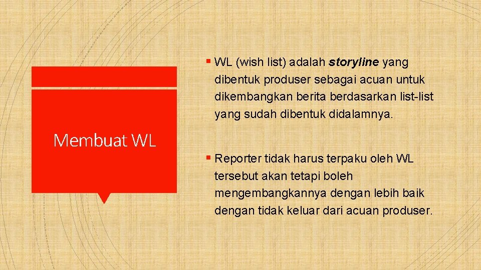 § WL (wish list) adalah storyline yang dibentuk produser sebagai acuan untuk dikembangkan berita