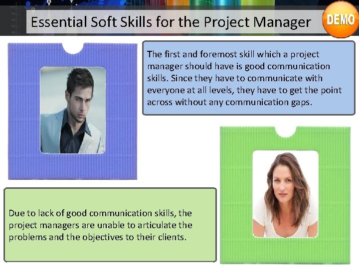 Essential Soft Skills for the Project Manager The first and foremost skill which a