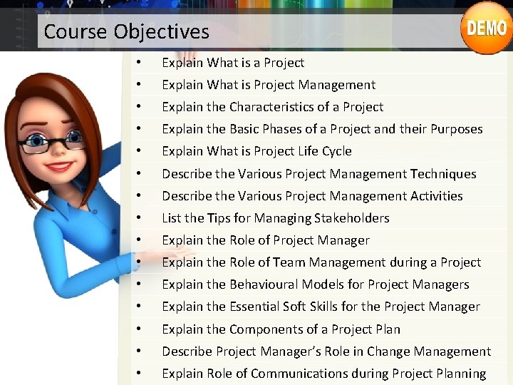 Course Objectives • Explain What is a Project • Explain What is Project Management