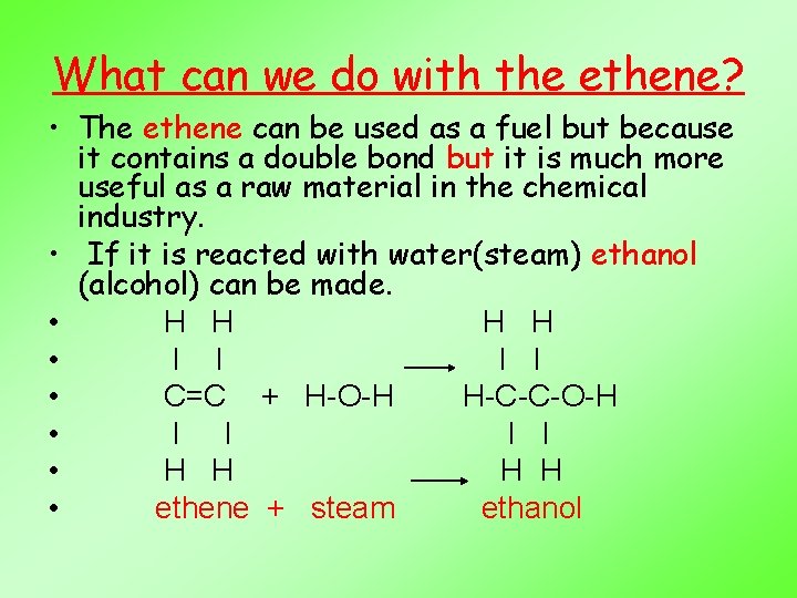 What can we do with the ethene? • The ethene can be used as