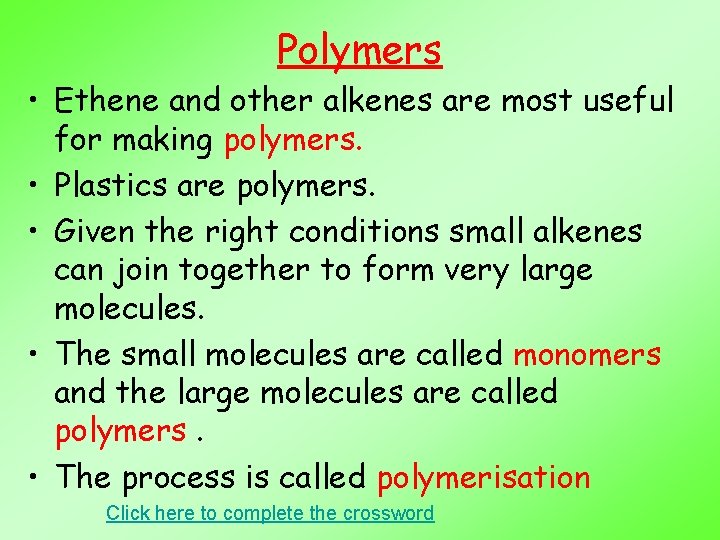 Polymers • Ethene and other alkenes are most useful for making polymers. • Plastics
